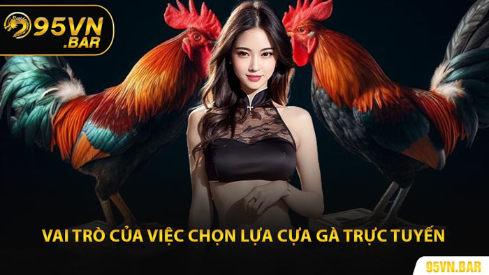 Vai Trò Của Việc Chọn Lựa Cựa Gà Trực Tuyến