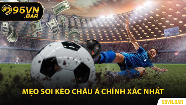 Mẹo Soi Kèo Châu Á Chính Xác Nhất
